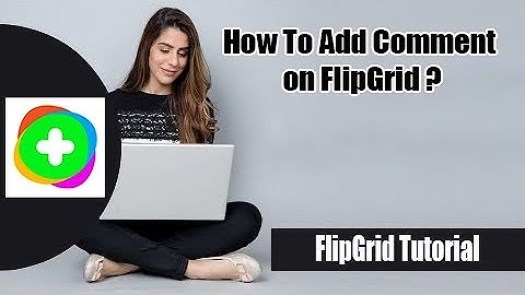 How to Add Comment on Flipgrid | Comment on FlipGrid Video | FlipGrid Tutorial