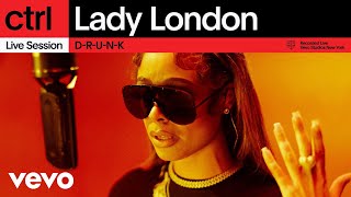 Lady London - D-R-U-N-K (Live Session) | Vevo ctrl
