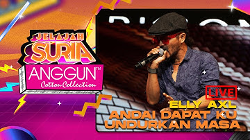 Elly AXL - Andai Dapat Ku undurkan Masa (LIVE) | Konsert Jelajah SURIA Anggun Cotton Collection