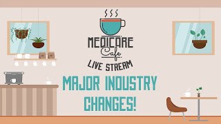 Medicare Cafe Live Stream: Major Industry Changes