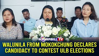 WALUNILA FROM MOKOKCHUNG DECLARES CANDIDACY TO CONTEST ULB ELECTIONS