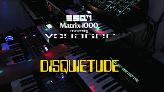 Disquietude (ESQ-1, Matrix-1000, Voyager, SDE-1000, Polyphase)