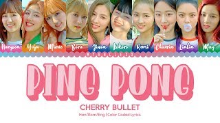Video thumbnail of "Cherry Bullet (체리블렛) - Ping Pong (탁구공) Lyrics [Color Coded-Han/Rom/Eng]"
