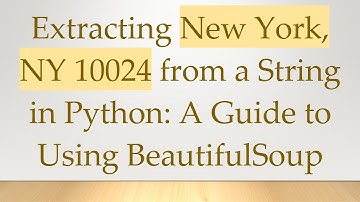 Extracting New York, NY 10024 from a String in Python: A Guide to Using BeautifulSoup