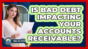 Is Bad Debt Impacting Your Accounts Receivable? - Small Biz Success Hub