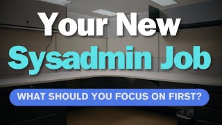 New Job As A System Administrator? Here Are 5 Things To Do First!