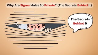 Why Are Sigma Males So Private? (The Secrets Behind it)