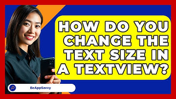 How Do You Change The Text Size In A TextView? - Be App Savvy
