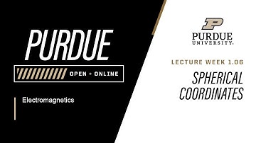 Electomagnetics | 1-6: Spherical Coordinates | Purdue University