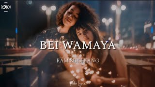 Bei wamaya - Ram Suchiang (lyrics)