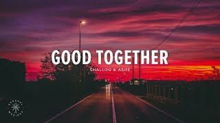 Shallou & Ashe - Good Together (Lyrics)