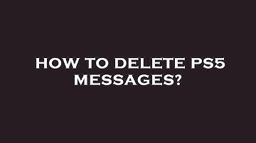 How to delete ps5 messages?