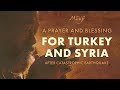 A Prayer and Blessing for Turkey and Syria After Catastrophic Earthquake