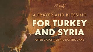 A Prayer and Blessing for Turkey and Syria After Catastrophic Earthquake