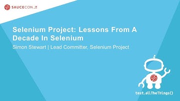 Selenium Project: Lessons From A Decade In Selenium - Simon Stewart