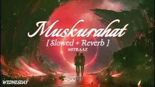 Muskurahat [slowed   reverb] - MITRAZ | Musical vibes #lofi #slowandreverb #muskurahat