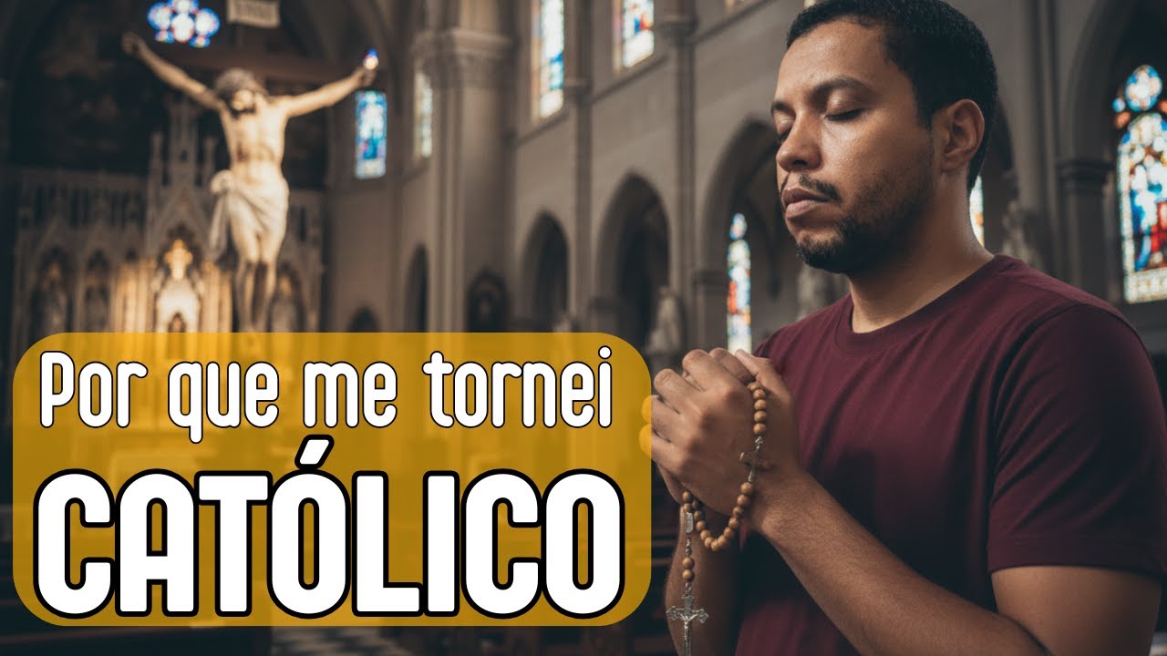 EX PROTESTANTE: POR QUE ME TORNEI CATÓLICO AOS 36 ANOS.