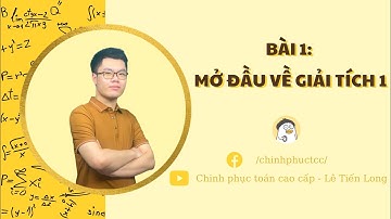 [GIẢI TÍCH 1] Bài 1: Mở đầu về giải tích 1