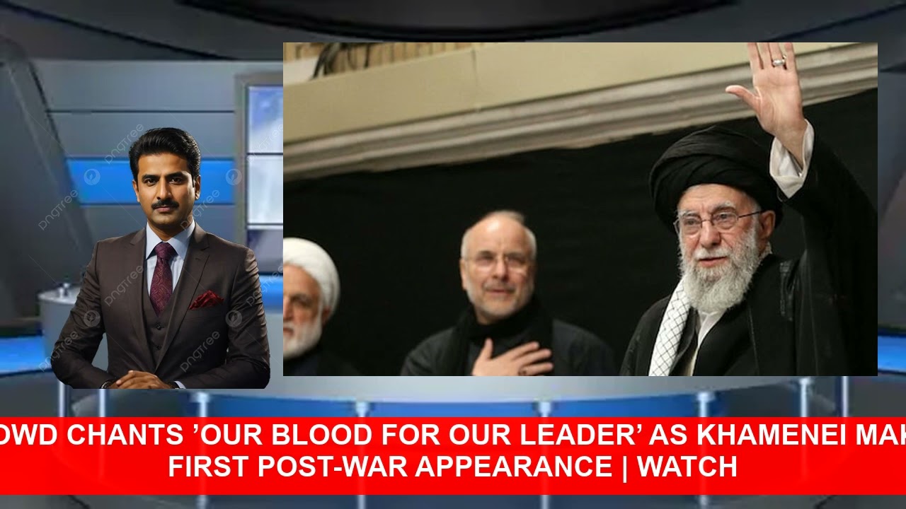 Crowd Chants Our Blood For Our Leader As Khamenei Makes First PostWar AppearanceWatch