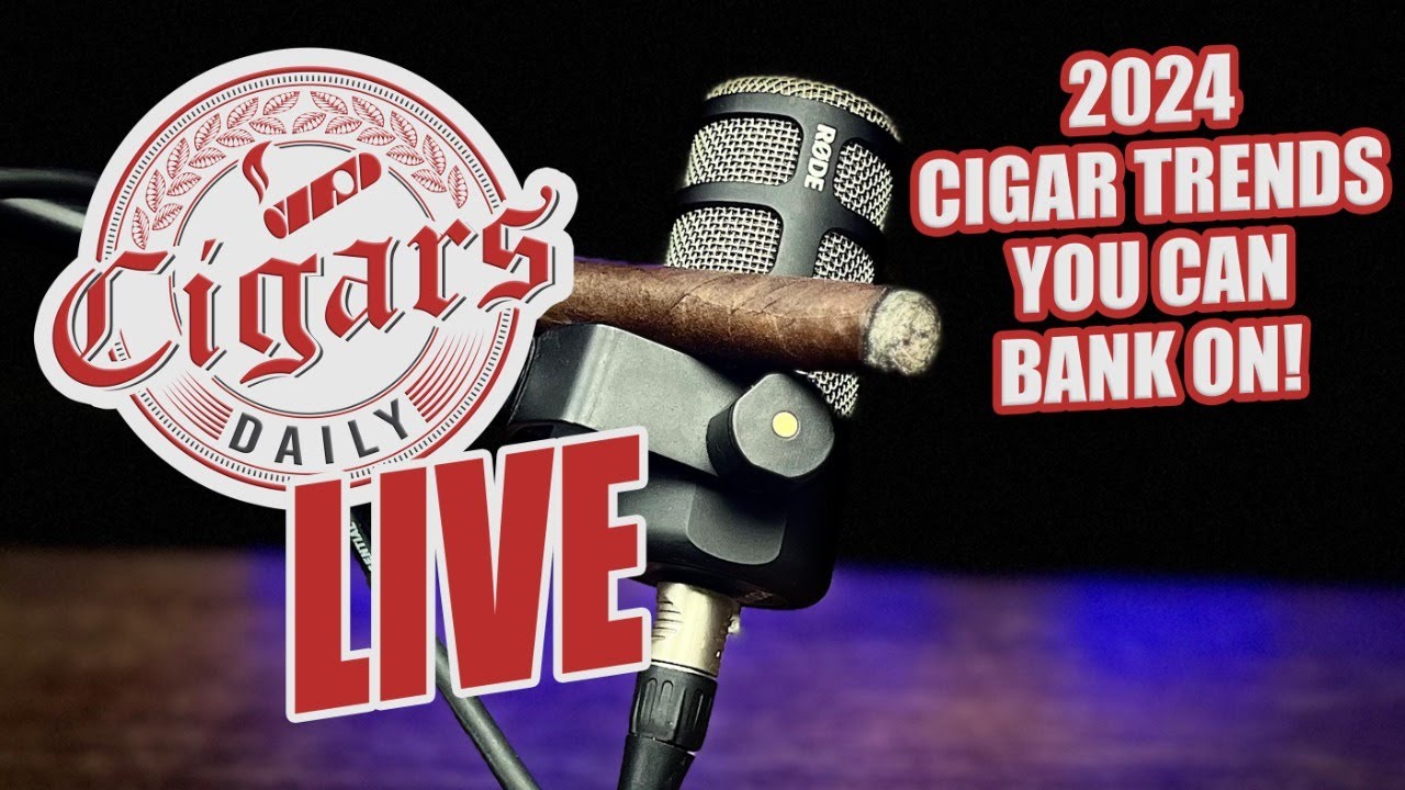 Cigars Daily LIVE 305 (2024 Cigar Trends You Can Bank On!) YouTube