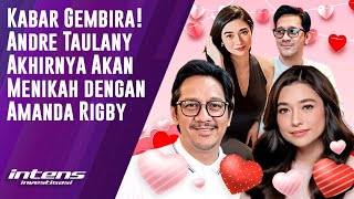Andre Taulany Akan Menikah dengan Amanda Rigby | Intens Investigasi | Eps 7187