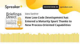 How Low-Code Development has Entered a Maturity Spurt Thanks to New Process-Oriented Capabilities
