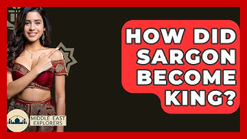 How Did Sargon Become King? - Middle East Explorers