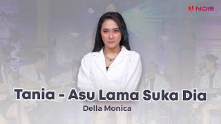 TANIA - ASU LAMA SUKA DIA BY DELLA MONICA | Lirik Lagu Cover Dangdut Koplo Asik