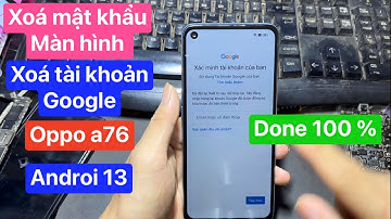 Xoá tài khoản google oppo a76 androi 13 | xoá mật khẩu màn hình mới nhất. Frp bypaas oppo a76