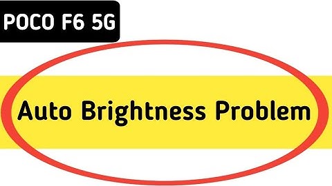 Poco f6 auto brightness problem, automatic brightness low problem