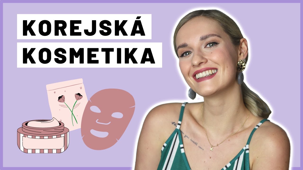 Proč používat korejskou kosmetiku + tipy na produkty