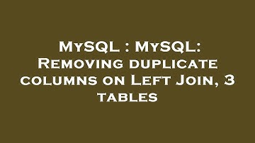 MySQL : MySQL: Removing duplicate columns on Left Join, 3 tables