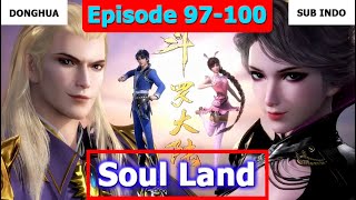 Soul Land [Dunia Roh] Episode 97~100 Sub Indo