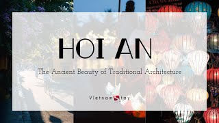 Hoi An - The Ancient Beauty of Traditional Architecture | VietnamStay