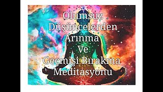 Olumsuz Düşüncelerden Kurtulma ve Geçmişi Bırakma Meditasyonu - 528 ve 432 Hz Frekanslı