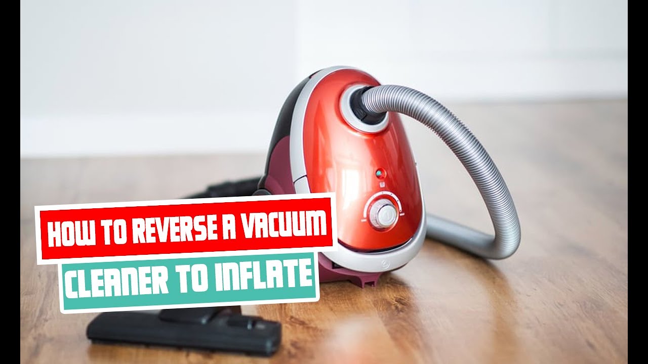 How to Reverse Your Vacuum Cleaner for Inflation | Easy Step by Step ...