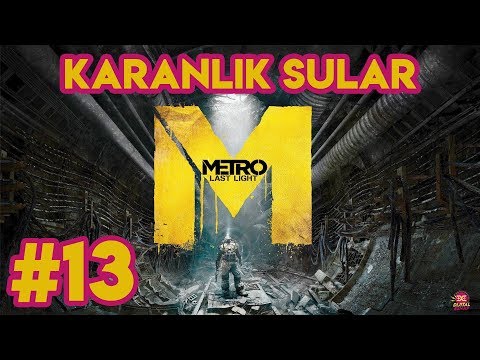 KARANLIK SULAR | METRO: LAST LİGHT TÜRKÇE BÖLÜM #13