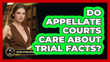 Do Appellate Courts Care About Trial Facts? - Justice System Explained