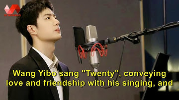 Wang Yibo sang "Twenty", conveying love and friendship with his singing, and celebrating the 25th an