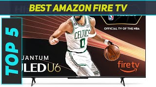 Top 5 Best Amazon Fire TV in 2024