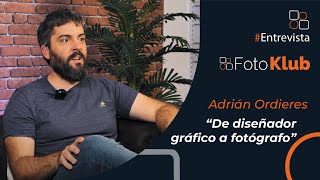 &quot;De diseñador gráfico a fotógrafo&quot; entrevista a Adrián Ordieres