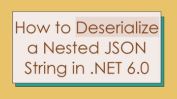 How to Deserialize a Nested JSON String in .NET 6.0