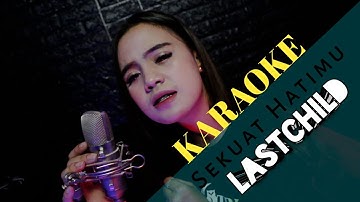 LAST CHILD - Sekuat Hatimu (Karaoke Lirik)
