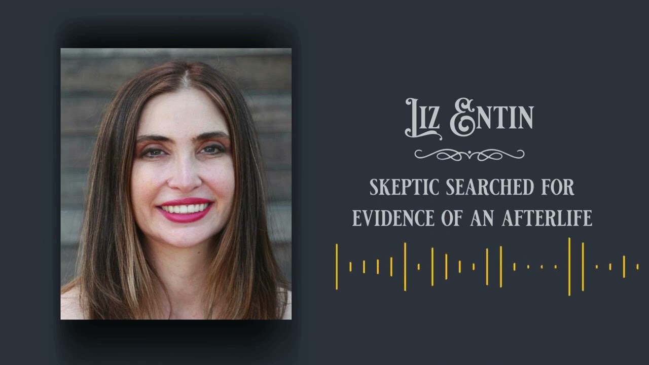 Skeptic searches for evidence of an afterlife. What did Liz Entin find?