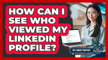 How Can I See Who Viewed My LinkedIn Profile?