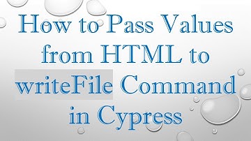 How to Pass Values from HTML to writeFile Command in Cypress