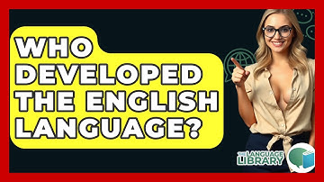 Who Developed The English Language? - The Language Library