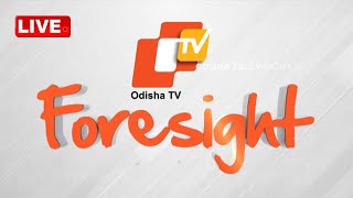 Live | ଓଟିଭି ଫୋରସାଇଟ୍  | OTV Foresight | OTV