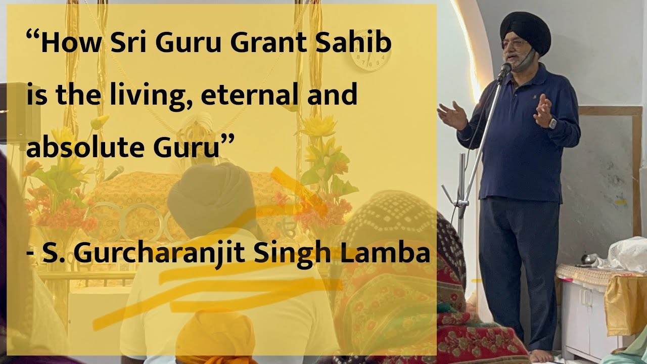 Guru Granth Sahib is the living, eternal and absolute Guru - lecture by S. Gurcharanjit Singh Lamba
