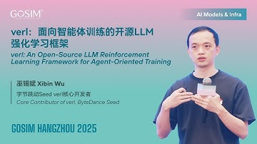 【GOSIM  HANGZHOU 2025】Xibin Wu：verl: An Open-Source LLM RL  Framework for Agent-Oriented Training